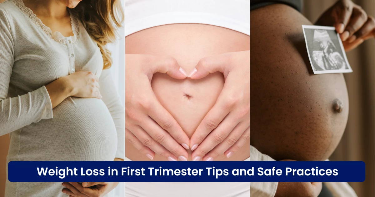 Weight Loss in First Trimester Tips and Safe Practices